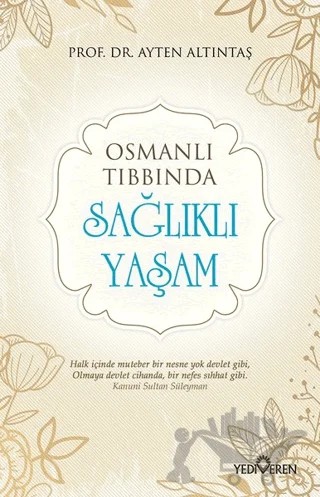 Osmanlı Tıbbında Sağlıklı Yaşam – Ayten Altıntaş – Yediveren Yayınları kitap kapağı