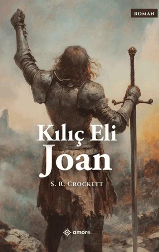 Kılıç Eli Joan – S. R. Crockett – Amore Yayınevi kitap kapağı