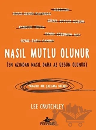 Nasıl Mutlu Olunur – Lee Crutchley – Pegasus Yayınları kitap kapağı