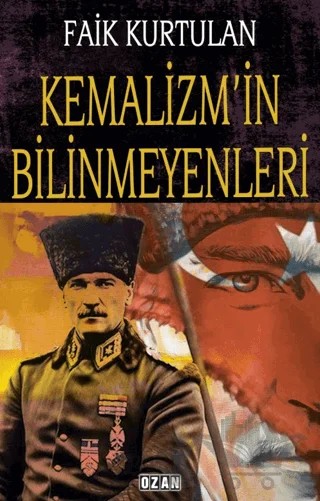 Kemalizm'in Bilinmeyenleri – Faik Kurtulan – Ozan Yayıncılık kitap kapağı