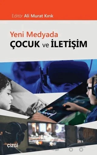 Yeni Medyada Çocuk ve İletişim – Ali Murat Kırık – Çizgi Kitabevi Yayınları kitap kapağı