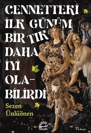 Cennetteki İlk Günüm Bir Tık Daha İyi Olabilirdi – Sezen Ünlüönen – İletişim Yayınevi kitap kapağı