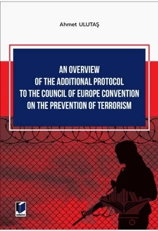 An Overview of The Additional Protocol to The Council of Europe Convention on The Prevention of Terrorism – Ahmet Ulutaş – Adalet Yayınevi kitap kapağı