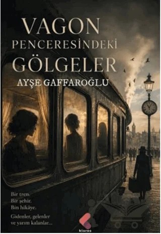 Vagon Penceresindeki Gölgeler – Ayşe Gaffaroğlu – Klaros Yayınları kitap kapağı