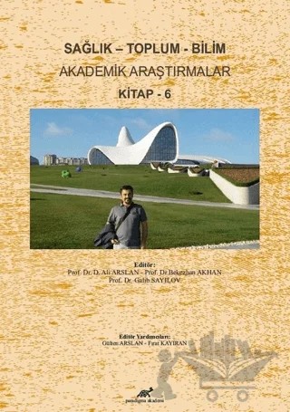 Sağlık - Toplum - Bilim Akademik Araştırmalar Kitap - 6 – Ali Arslan, Bekezhan Akhan, Galib Sayılov – Paradigma Akademi Yayınları kitap kapağı