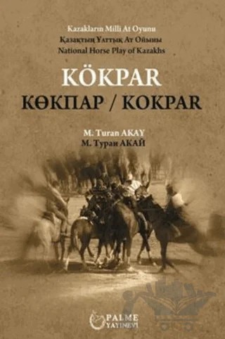 Kökpar Kazakların Milli At Oyunu – M. Turan Akay – Palme Yayıncılık kitap kapağı