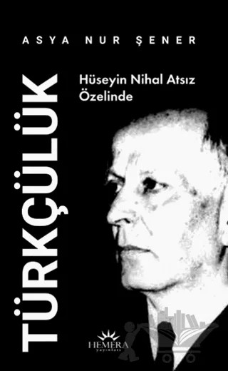 Hüseyin Nihal Atsız Özelinde Türkçülük – Asya Nur Şener – Hemera Yayınları kitap kapağı