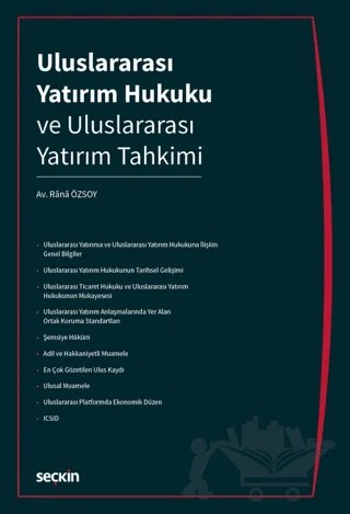 Uluslararası Yatırım Hukuku ve Uluslararası Yatırım Tahkimi – Rânâ Özsoy – Seçkin Yayıncılık kitap kapağı
