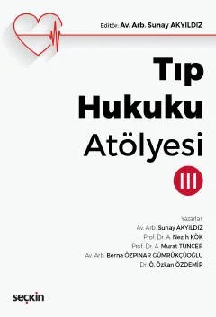 Tıp Hukuku Atölyesi – III – Sunay Akyıldız, Ahmet Nezih Kök, A. Murat Tuncer, Berna Özp – Seçkin Yayıncılık kitap kapağı