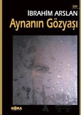 Aynanın Gözyaşı – İbrahim Arslan – Kora Yayın kitap kapağı