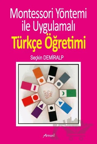 Montessori Yöntemi İle Uygulamalı Türkçe Öğrenimi – Seçkin Demiralp – Armoni Yayıncılık kitap kapağı