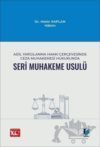 Adil Yargılanma Hakkı Çerçevesinde Ceza Muhakemesi Hukukunda Seri Muhakeme Usulü – Metin Kaplan – Adalet Yayınevi kitap kapağı