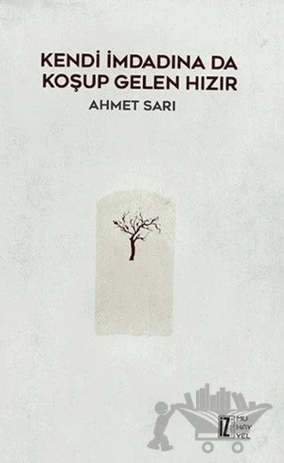 Kendi İmdadına Da Koşup Gelen Hızır – Ahmet Sarı – İz Yayıncılık kitap kapağı