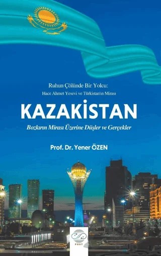 Kazakistan - Bozkırın Mirası Üzerine Düşler ve Gerçekler – Yener Özen – Post Yayınevi kitap kapağı