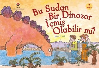 Bu Sudan Bir Dinozor İçmiş Olabilir mi? – Robert E. Wells – TÜBİTAK Yayınları kitap kapağı