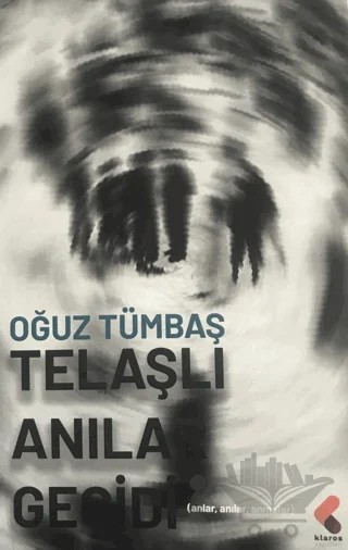 Telaşlı Anılar Geçidi – Oğuz Tümbaş – Klaros Yayınları kitap kapağı