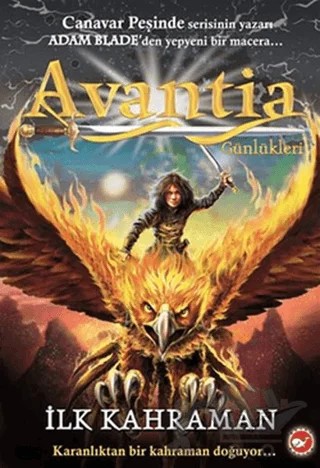 Avantia Günlükleri 1. Kitap - İlk Kahraman – Adam Blade – Beyaz Balina Yayınları kitap kapağı