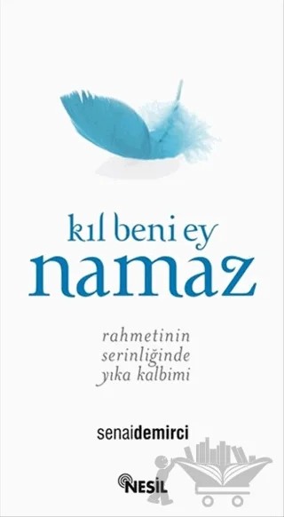 Kıl Beni Ey Namaz – Senai Demirci – Nesil Yayınları kitap kapağı
