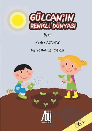 Gülcan'ın Renkli Dünyası – Hatice Altunay, Meral Kutluğ İlsever – Baygenç Yayıncılık kitap kapağı