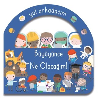 Yol Arkadaşım - Büyüyünce Ne Olacağım! – Kolektif – İndigo Çocuk kitap kapağı