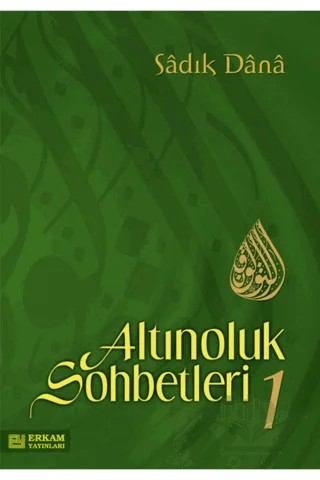 Altınoluk Sohbetleri - 1 – Sadık Dana – Erkam Yayınları kitap kapağı