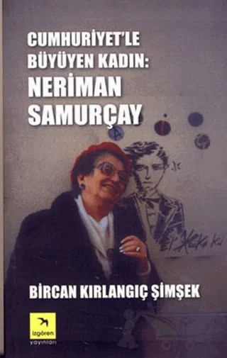 Cumhuriyet’le Büyüyen Kadın: Neriman Samurçay – Bircan Kırlangıç Şimşek – İzgören Yayınları kitap kapağı