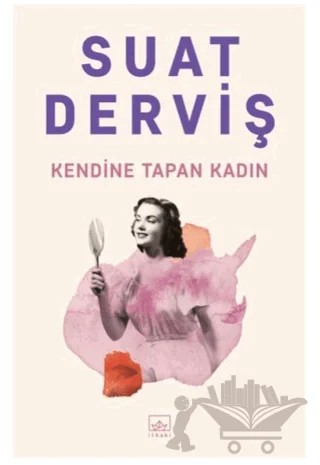 Kendine Tapan Kadın – Suat Derviş – İthaki Yayınları kitap kapağı