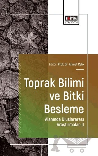Toprak Bilimi ve Bitki Besleme Alanında Uluslararası Araştırmalar - II – Ahmet Çelik, Gülay Karahan, Sabit Erşahin, Naci Yılmaz, Korkmaz Bellitürk, Eren Savaş, Yasin Demir, Fatma Nur Kılıç, Osman Sönmez, Barkın Külahtaş – Eğitim Yayınevi - Bilimsel Eserler kitap kapağı