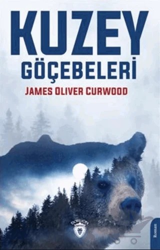 Kuzey Göçebeleri – James Oliver Curwood – Dorlion Yayınları kitap kapağı