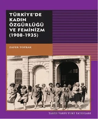 Türkiye’de Kadın Özgürlüğü ve Feminizm (1908-1935) – Zafer Toprak – Tarih Vakfı Yurt Yayınları kitap kapağı