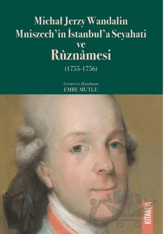 Michał Jerzy Wandalin Mniszech’in İstanbul’a Seyahati ve Ruznamesi (1755 - 1756) – Emre Mutlu – Kitabevi Yayınları kitap kapağı