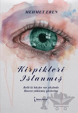 Kirpikleri Islanmış – Mehmet Eren – İkinci Adam Yayınları kitap kapağı