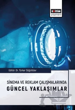 Sinema ve Reklam Çalışmalarında Güncel Yaklaşımlar – Alper Erçetingöz, Azime Cantaş, Ferhat Kaçar, İhsan Koluaçık, Salih Ocakoğlu, Aynur Örnek, Hicabi Arslan, Aslıhan Topal, Engin Coşkun, Emrah Başer, Necip Serdar Sever – Eğitim Yayınevi - Bilimsel Eserler kitap kapağı