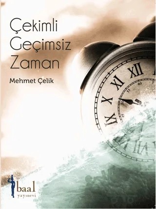 Çekimli Geçimsiz Zaman – Mehmet Çelik – Baal Yayınevi kitap kapağı