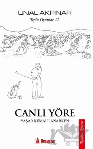 Toplu Oyunlar - 5: Canlı Yöre – Ünal Akpınar – Dramatik Yayınları kitap kapağı