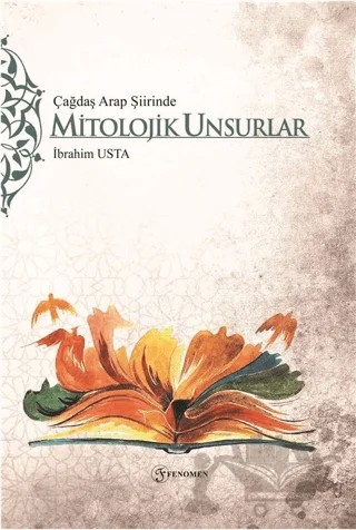 Çağdaş Arap Şiirinde Mitolojik Unsurlar – İbrahim Usta – Fenomen Yayıncılık kitap kapağı