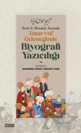 Tarih ile Menakıb Arasında Tasavvuf Geleneğinde Biyografi Yazıcılığı – Kolektif – Çizgi Kitabevi Yayınları kitap kapağı