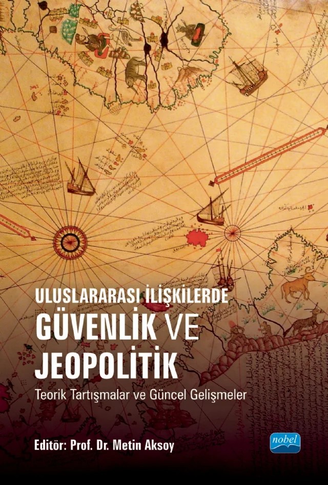 Uluslararası İlişkilerde GÜVENLİK VE JEOPOLİTİK Teorik Tartışmalar ve Güncel Gelişmeler – Anıl Cumali Çokbildik, Büşra Sel, Doğan Arar, Emre Arslantaş, Ertuğrul Gazi Aksoy, Faruk Ömer Dağlı, Gizem Dede, Hakan Ulu, İbrahim Kurnaz, Mehmet Türkalp, Merve Kanmaz, Metin Aksoy, Muhlis Mert Zeybek, Mustafa Berdan, Münire Gül Gündüz, Neslihan Topcu, Özgür Demirayak, Rukiye Saygılı, Sabri Bayrak – Nobel Akademik Yayıncılık kitap kapağı