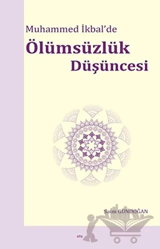 Muhammed İkbal’de Ölümsüzlük Düşüncesi – Saim Gündoğan – Elis Yayınları kitap kapağı