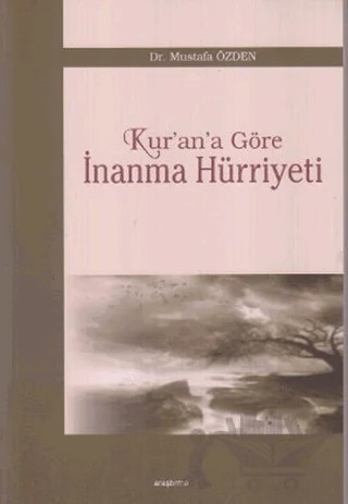 Kur’an’a Göre İnanma Hürriyeti – Mustafa Özden – Araştırma Yayınları kitap kapağı