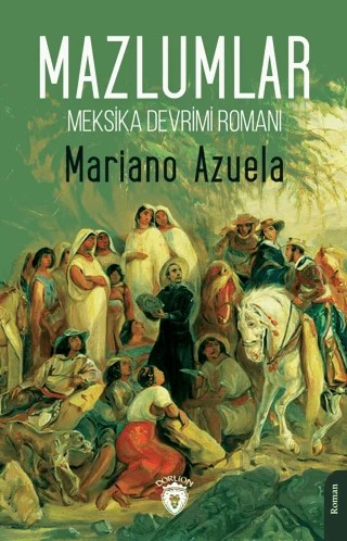 Meksika Devrimi Romanı - Mazlumlar – Mariano Azuela – Dorlion Yayınları kitap kapağı