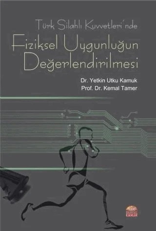 Türk Silahlı Kuvvetleri’nde Fiziksel Uygunluğun Değerlendirilmesi – Kemal Tamer, Yetkin Utku Kamuk – Nobel Bilimsel Eserler kitap kapağı