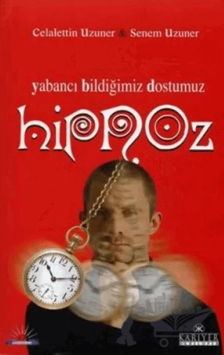Yabancı Bildiğimiz Dostumuz Hipnoz – Celalettin Uzuner, Senem Uzuner – Kariyer Yayınları kitap kapağı
