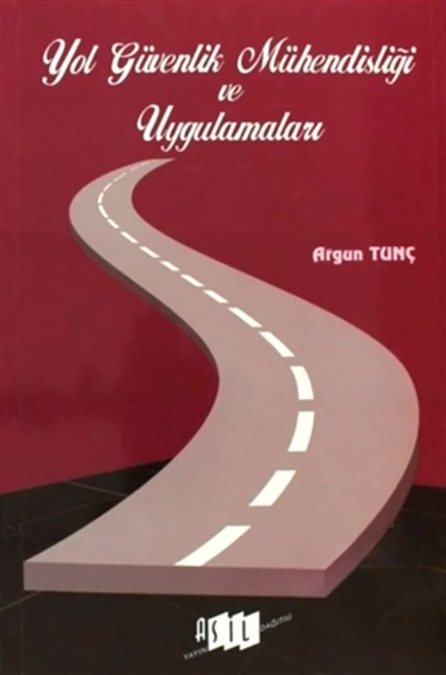 Yol Güvenlik Mühendisliği ve Uygulamaları – Argun Tunç – Yazarın Kendi Yayını / Argun Tunç kitap kapağı