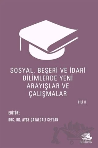 Sosyal, Beşeri ve İdari Bilimlerde Yeni Arayışlar ve Çalışmalar Cilt 2 – Ayşe Çatalcalı Ceylan – Serüven Yayınevi kitap kapağı