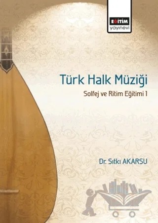 Türk Halk Müziği Solfej ve Ritim Eğitimi 1 – Sıtkı Akarsu – Eğitim Yayınevi - Bilimsel Eserler kitap kapağı