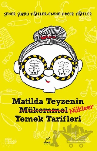 Matilda Teyzenin Nükleer Yemek Tarifleri – Şener Şükrü Yiğitler, Emine Hacer Yiğitler – Elma Çocuk kitap kapağı
