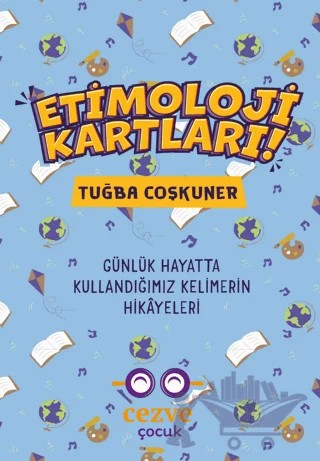 Etimoloji Kartları – Günlük Hayatta Kullandığımız Kelimelerin Hikayeleri – Tuğba Coşkuner – Cezve Çocuk kitap kapağı
