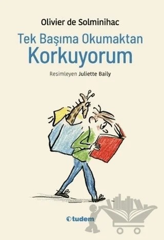 Tek Başıma Okumaktan Korkuyorum – Olivier de Solminihac – Tudem Yayınları kitap kapağı