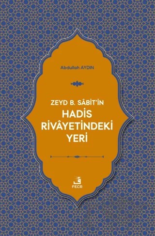 Zeyd B. Sabit'in Hadis Rivayetindeki Yeri – Abdullah Aydın – Fecr Yayınları kitap kapağı
